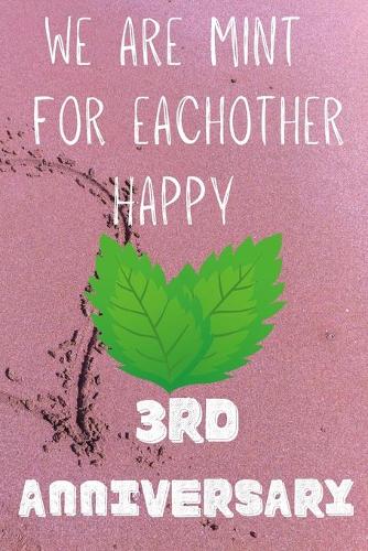 We Are Mint For Eachother Happy 3rd Anniversary: Funny 3rd We are mint for eachother happy anniversary Birthday Gift Journal / Notebook / Diary Quote (6 x 9 - 110 Blank Lined Pages)