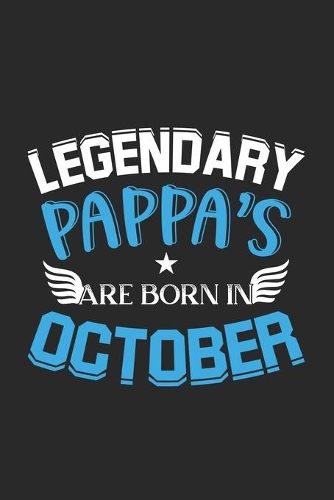 Legendary Pappa's Are Born In October: Lined Pappa's Journal Notebook Diary as Birthday, Appreciation, Welcome, Farewell, Thank You, ... gifts. Cute Pappa's Birthday Journal