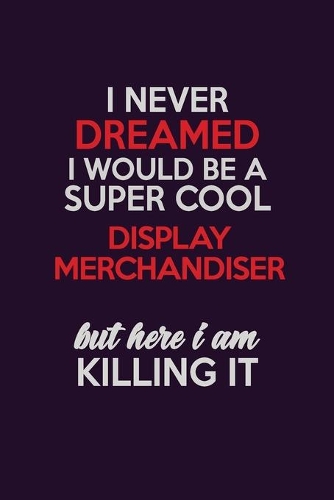 I Never Dreamed I Would Be A Super cool Display Merchandiser But Here I Am Killing It