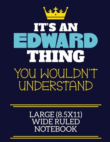 It's An Edward Thing You Wouldn't Understand Large (8.5x11) Wide Ruled Notebook