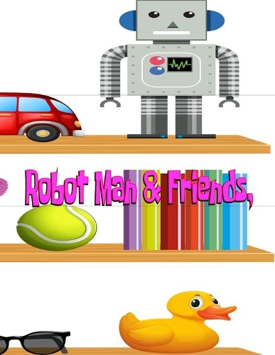 Robot Man & Friends,