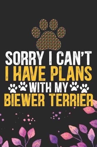 Sorry I Can't I Have Plans with My Biewer Terrier