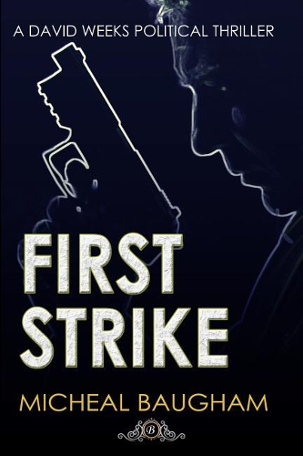 First Strike: (1 David Weeks Political Thriller)