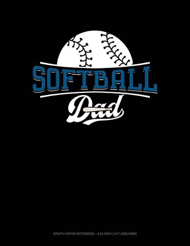 Softball Dad: Graph Paper Notebook - 0.25 Inch (1/4) Squares(926 Graph Paper Notebook - 0.25 Inch (1/4") Squares)