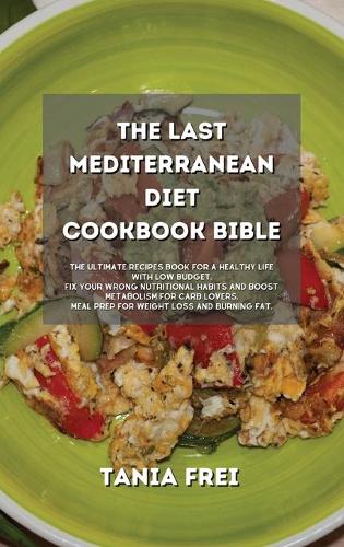 The Last Mediterranean Diet Cookbook Bible