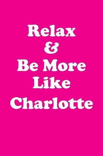 Relax & Be More Like Charlotte