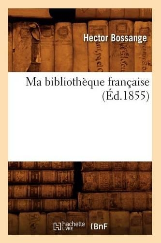 Ma Bibliothèque Française (Éd.1855): (Generalites)