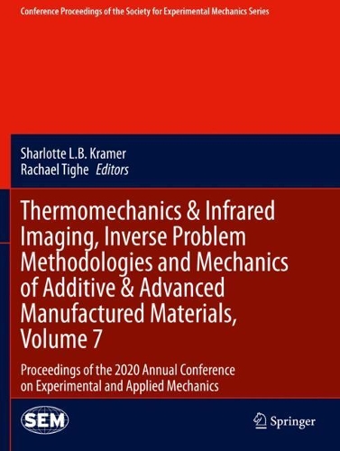 Thermomechanics & Infrared Imaging, Inverse Problem Methodologies and Mechanics of Additive & Advanced Manufactured Materials, Volume 7: Proceedings of the 2020 Annual Conference on Experimental and Applied Mechanics(Conference Proceedings of the Society for Experimental Mechanics Series)