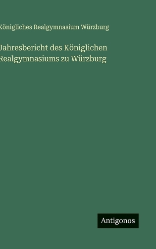 Jahresbericht des Königlichen Realgymnasiums zu Würzburg