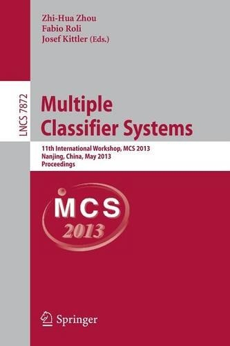 Multiple Classifier Systems: 11th International Workshop, MCS 2013, Nanjing, China, May 15-17, 2013. Proceedings(7872 Lecture Notes in Computer Science)