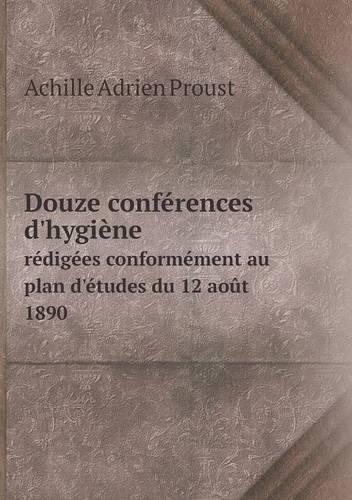 Douze conférences d'hygiène rédigées conformément au plan d'études du 12 août 1890: (French)