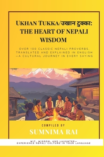 Nepali Ukhan Tukka (?????? ???? ??????): Nepali Proverbs with Literal Translations & Meanings for English & Nepali Readers: Explore 100+ Nepali Ukhan Tukkas: Learn Nepali, Understand Nepali