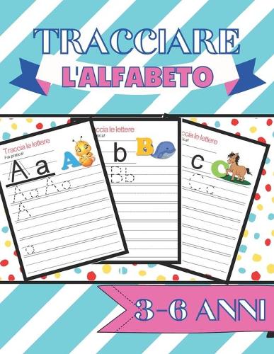 Tracciare L'Alfabeto: Tracciare lettere, Alfabetiere Bambini In Stampatello Maiuscolo E Minuscolo, Prescrittura 5 Anni