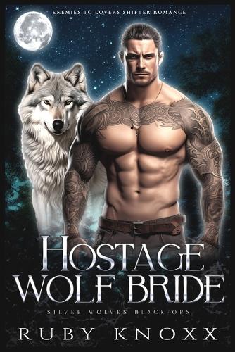 Hostage Wolf Bride: Enemies to Lovers Shifter Romance(3 Silver Wolves Black Ops)