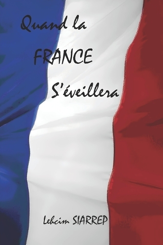 Quand la France s'éveillera: (1 Quand Le Complotisme Sauve La France)