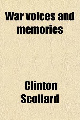 War Voices and Memories; Being Verses Written During the Years Nineteen Hundred and Seventeen and Nineteen Hundred and Eighteen