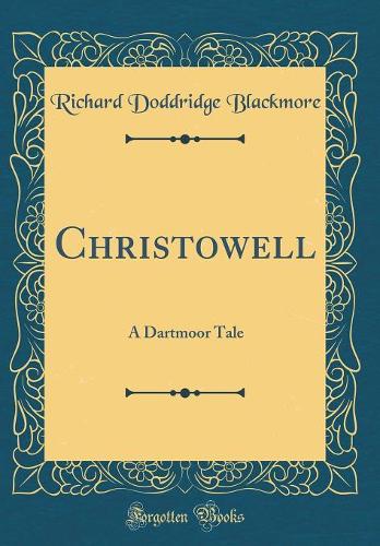 Christowell: A Dartmoor Tale (Classic Reprint)