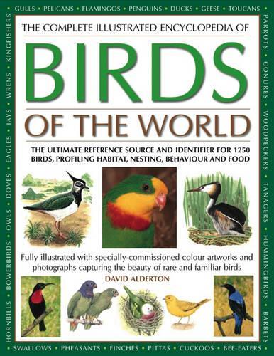 Complete Illustrated Encyclopedia of Birds of the World: The Ultimate Reference Source and Identifier for 1600 Birds, Profiling Habitat, Plumage, Nesting and Food