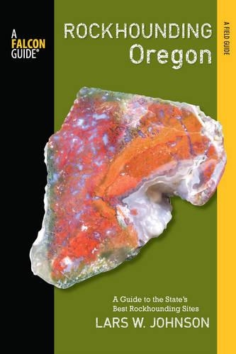 Rockhounding Oregon: A Guide to the State's Best Rockhounding Sites(Rockhounding Series)