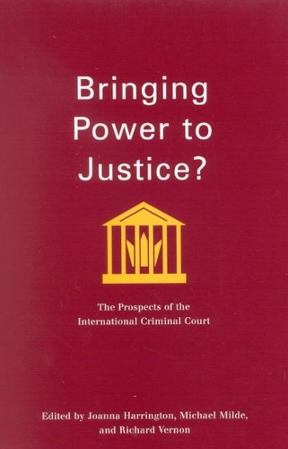 Bringing Power to Justice?: Volume 4 The Prospects of the International Criminal Court(Studies in Nationalism and Ethnic Conflict)