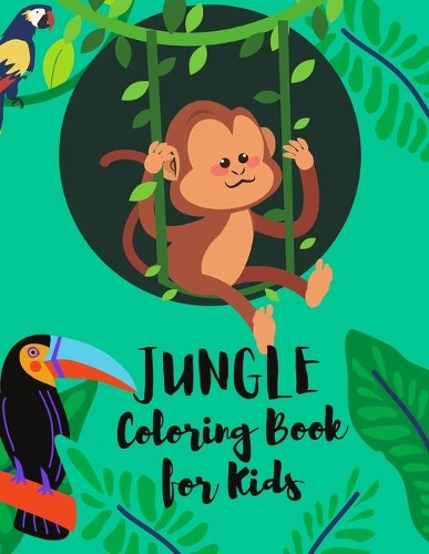 Jungle Coloring Book for Kids: Amazing Coloring and Activity Book with Wild Animals and Jungle Animals, Unique Wild Animals Coloring Pages For Children, Toddlers, Kids, Boys and G