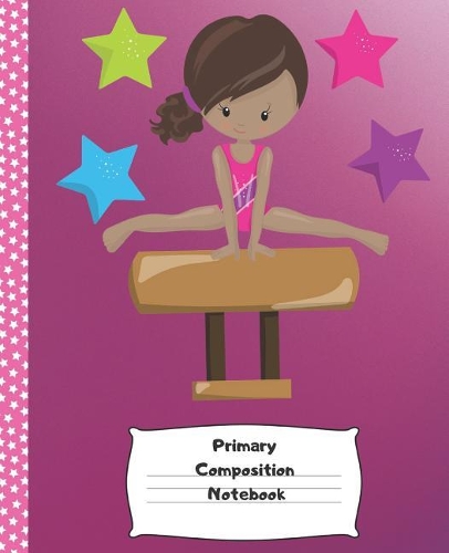 Primary Composition Notebook: Primary Composition Notebook Grades K-2, Draw and Write Story Journal, Gymnastics Brown Girl/ Drawing Space, 100 blank pages with wide ruled dashed 