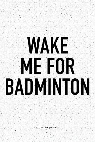 Wake Me for Badminton
