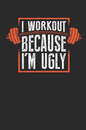 I Workout Because I'm Ugly