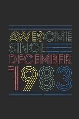 Awesome Since December 1983: Dotted Bullet Grid Notebook / Journal (6 X 9 -120 Pages) - December Birthday Gift Idea