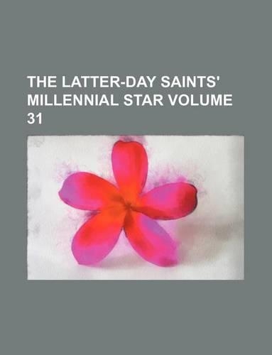 The Latter-Day Saints' Millennial Star Volume 31: (English)