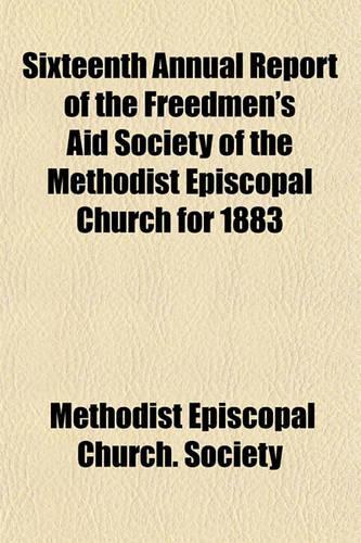 Sixteenth Annual Report of the Freedmen's Aid Society of the Methodist Episcopal Church for 1883
