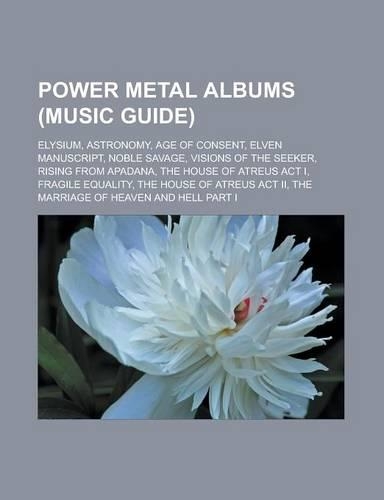 Power Metal Albums (Music Guide): Elysium, Astronomy, Age of Consent, Elven Manuscript, Noble Savage, Visions of the Seeker, Rising from Apadana(English)