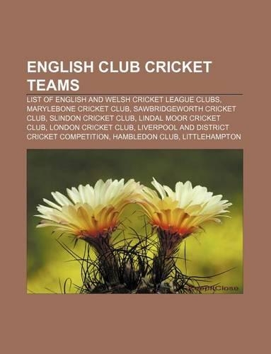 English Club Cricket Teams: List of English and Welsh Cricket League Clubs, Marylebone Cricket Club, Sawbridgeworth Cricket Club(English)