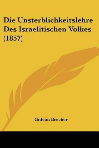 Die Unsterblichkeitslehre Des Israelitischen Volkes (1857)