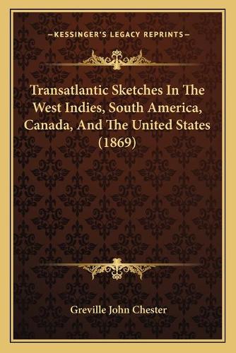 Transatlantic Sketches In The West Indies, South America, Canada, And The United States (1869): (English)