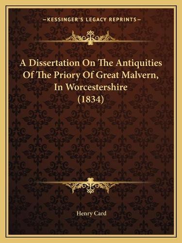 A Dissertation On The Antiquities Of The Priory Of Great Malvern, In Worcestershire (1834)