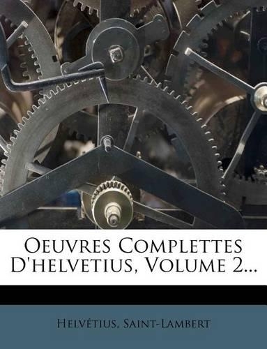 Oeuvres Complettes D'helvetius, Volume 2...