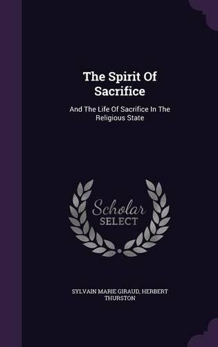 Spirit Of Sacrifice: And The Life Of Sacrifice In The Religious State