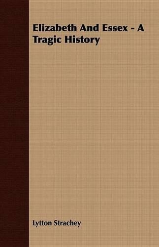 Elizabeth and Essex - A Tragic History