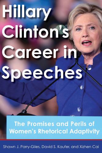 Hillary Clinton's Career in Speeches: The Promises and Perils of Women's Rhetorical Adaptivity