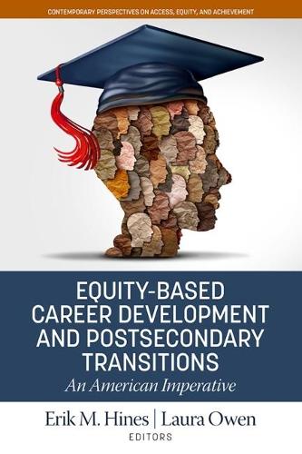 Equity-Based Career Development and Postsecondary Transitions: An American Imperative(Contemporary Perspectives on Access, Equity and Achievement)