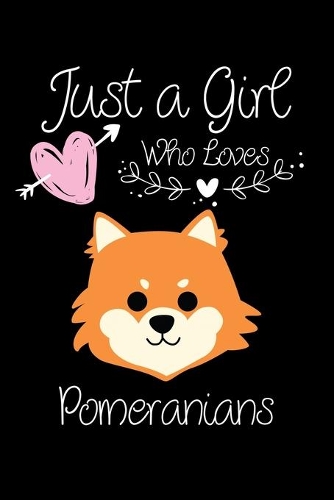 Just a Girl Who Loves Pomeranians