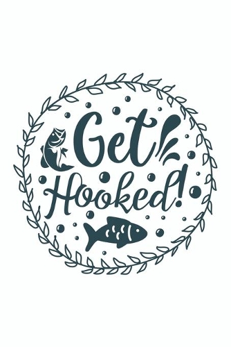 Get Hooked: Fishing Gift: Black and White Lined Notebook for Writing, Note Taking and Journaling