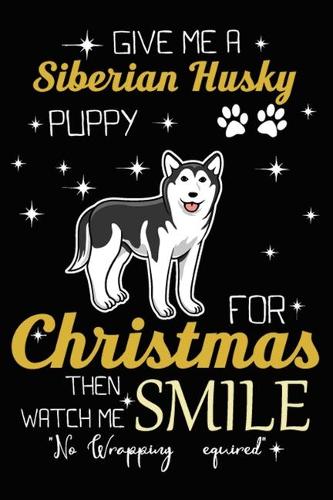 Give Me A Siberian Husky Puppy For Christmas Then Watch Me Smile