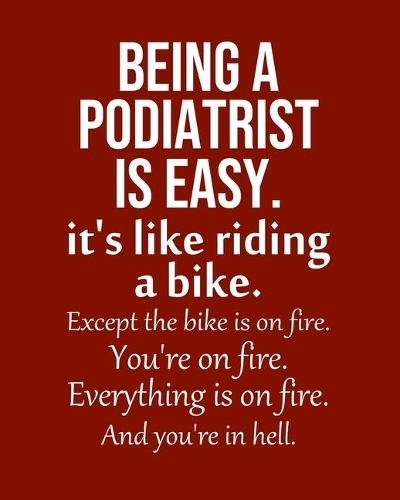 Being a Podiatrist is Easy. It's like riding a bike. Except the bike is on fire. You're on fire. Everything is on fire. And you're in hell.: Calendar 2020, Monthly & Weekly Planner Jan. - Dec. 2020
