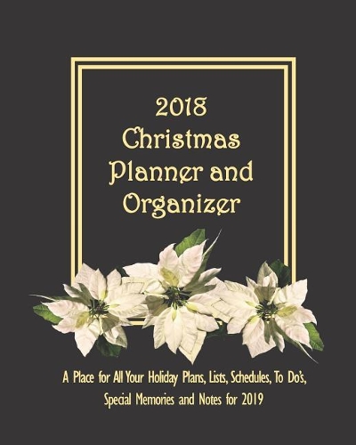 2018 Christmas Planner and Organizer: A Place for All Your Holiday Plans, Lists, Schedules, to Do