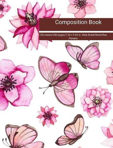 Composition Book 100 Sheets/200 Pages/7.44 X 9.69 In. Wide Ruled/Butterflies Flowers