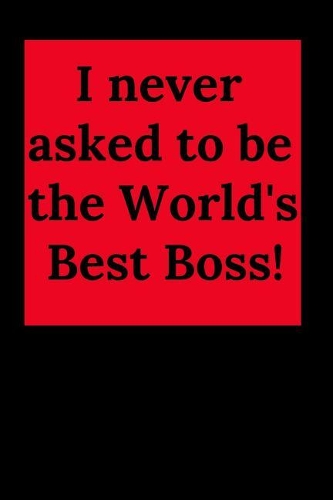 I Never Asked to Be the World's Best Boss!