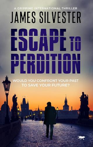Escape To Perdition: A Gripping International Thriller(Prague Thrillers)