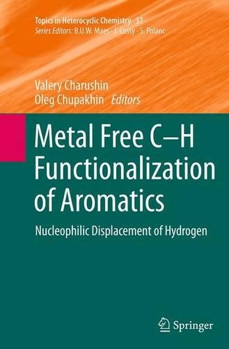 Metal Free C-H Functionalization of Aromatics: Nucleophilic Displacement of Hydrogen(37 Topics in Heterocyclic Chemistry)